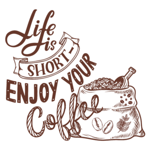 Life is short enjoy your coffee